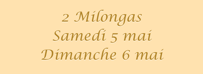 
2 Milongas
Samedi 5 mai
Dimanche 6 mai