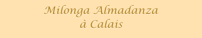 
Milonga Almadanza 
à Calais