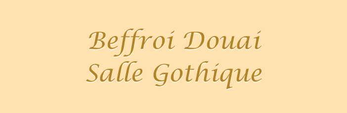 
Beffroi Douai
Salle Gothique